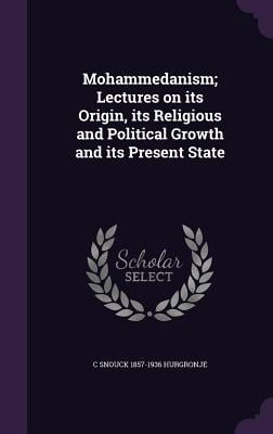 Mohammedanism: Lectures on Its Origin, Its Religious and Political Growth, and Its Present State